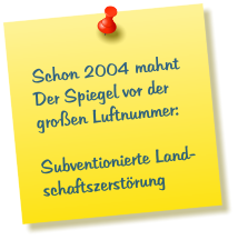 Schon 2004 mahnt Der Spiegel vor der groen Luftnummer:   Subventionierte Land-schaftszerstrung