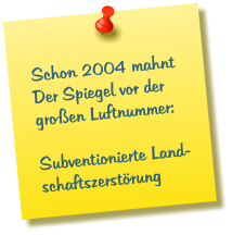 Schon 2004 mahnt Der Spiegel vor der groen Luftnummer:   Subventionierte Land-schaftszerstrung