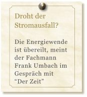 Droht der Stromausfall?  Die Energiewende ist bereilt, meint der Fachmann Frank Umbach im Gesprch mit Der Zeit