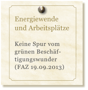 Energiewende und Arbeitspltze  Keine Spur vom grnen Beschf-tigungswunder  (FAZ 19.09.2013)