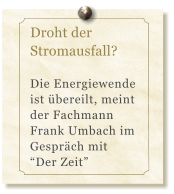 Droht der Stromausfall?  Die Energiewende ist bereilt, meint der Fachmann Frank Umbach im Gesprch mit Der Zeit